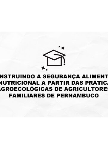 Construindo a segurança alimentar e nutricional a partir das práticas agroecológicas de agricultores familiares de Pernambuco