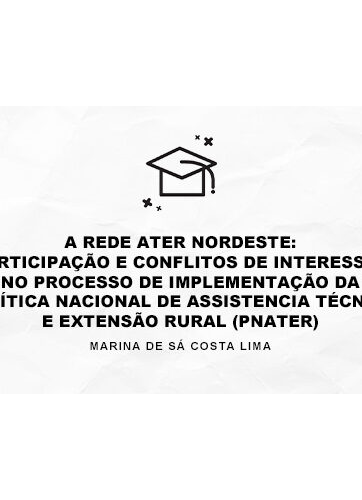 A REDE ATER NORDESTE: PARTICIPAÇÃO E CONFLITOS DE INTERESSES NO PROCESSO DE IMPLEMENTAÇÃO DA POLÍTICA NACIONAL DE ASSISTÊNCIA TÉCNICA E EXTENSÃO RURAL (PNATER)