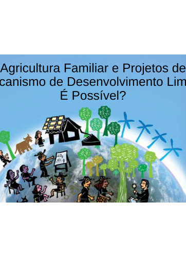 Agricultura Familiar e Projetos de Mecanismo de Desenvolvimento Limpo É Possível